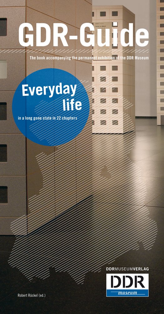 GDR-Guide: Everyday life in a long gone state in 22 chapters German history