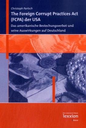 The Foreign Corrupt Practices Act (FCPA) der USA: Das amerikanische Bestechungsverbot und Deutschland Law