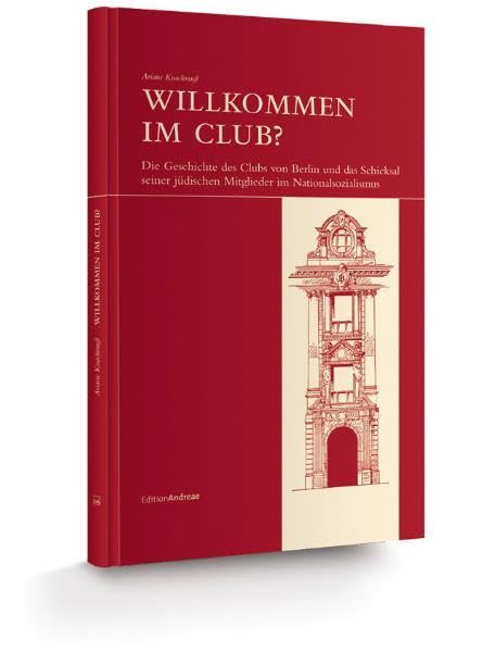 Willkommen im Club?: Die Geschichte des Clubs von Berlin und das Schicksal seiner jüdischen Mitglieder im Nationalsozialismus (Edition Andreae) German history