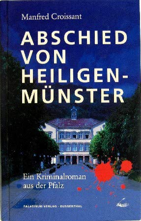 Abschied von Heiligenmünster. Ein Kriminalroman aus der Pfalz Crime & Thrillers