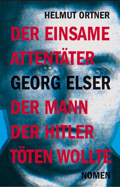 Georg Elser: Der einsame Attentäter - Der Mann, der Hitler töten wollte Historical Fiction