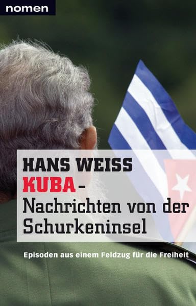 KUBA - Nachrichten von der Schurkeninsel: Episoden aus einem Feldzug für die Freiheit Politics & History