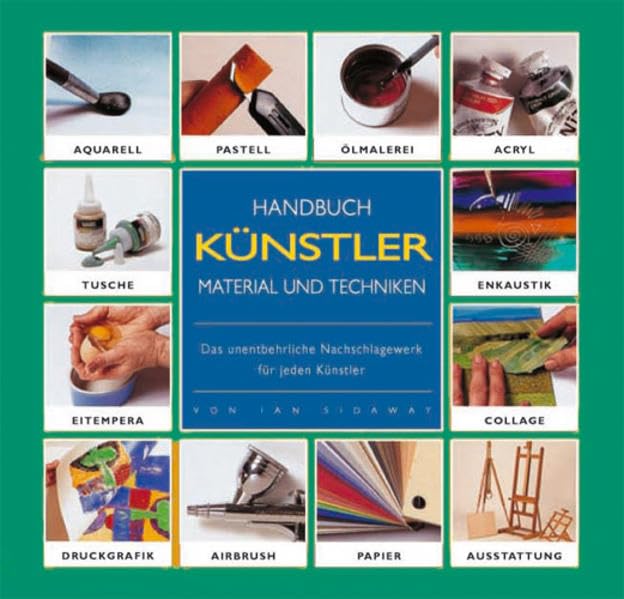 Handbuch Künstlermaterial und Techniken: Das unentbehrliche Nachschlagewerk für jeden Künstler Film, Art & Culture