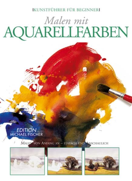 Malen mit Aquarellfarben: Erste Schritte in die Welt der Malerei - einfach und anschaulich: Malen von Anfang an - einfach und anschaulich (Kunstführer für Beginner) Film, Art & Culture