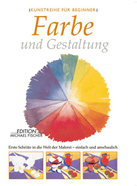 Farbe und Gestaltung: Erste Schritte in die Welt der Malerei - einfach und anschaulich (Kunstführer für Beginner) Film, Art & Culture