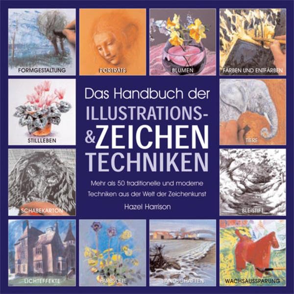 Das Handbuch der Zeichen- und Illustrationstechniken: Mehr als 50 traditionelle und moderne Techniken aus der Welt der Zeichenkunst Arts & Music