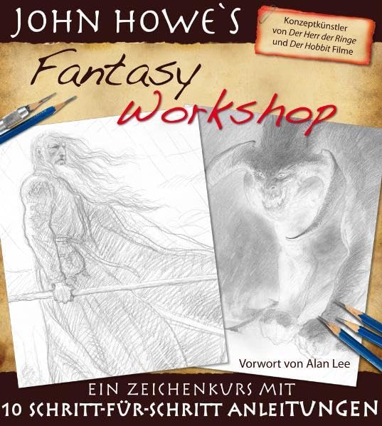 John Howe’s Fantasy Workshop: Ein Zeichenkurs mit 10 Schritt-für-Schritt Anleitungen: Ein Zeichenkurs mit 10 Schritt-für-Schritt Anleitungen. Vorwort v. Alan Lee Arts & Music