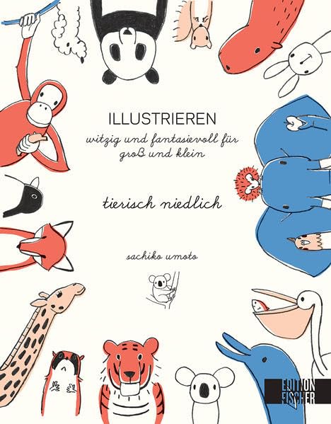 tierisch niedlich: Illustrieren witzig und fantasievoll für groß und klein Film, Art & Culture