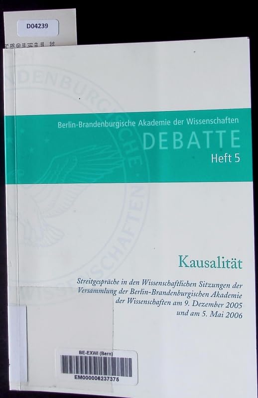 Debatte Heft 5 Kausalität: Streitgespräche in den Wissenschaftlichen Sitzungen der Versammlung der Berlin-Brandenburgischen Akademie der ... 2005 und am 5. Mai 2006 (Akademie-Debatten) Reference Books