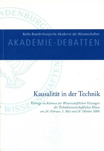 Akademie-Debatten: Kausalität in der Technik. Vorträge im Rahmen der Wissenschaftlichen Sitzungen der Technikwissenschaftlichen Klasse am 24. Februar, 5. Mai und 18. Oktober 2006 Business & Technology