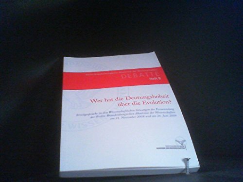 Debatte Heft 8. Wer hat die Deutungshoheit über die Evolution?: Streitgespräche in den Wissenschaftlichen Sitzungen der Versammlung der ... am 21. November 2008 und am 26. Juni 2009 Natural Sciences