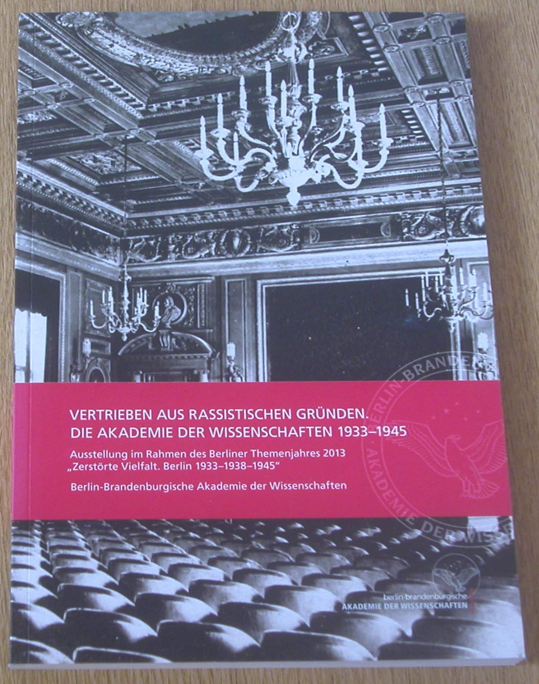 Vertrieben aus rassistischen Gründen. Die Akademie der Wissenschaften 1933-1945. Ausstellung im Rahmen des Berliner Themenjahres 2013 "Zerstörte Vielfalt. Berlin 1933-1938-1945". Books