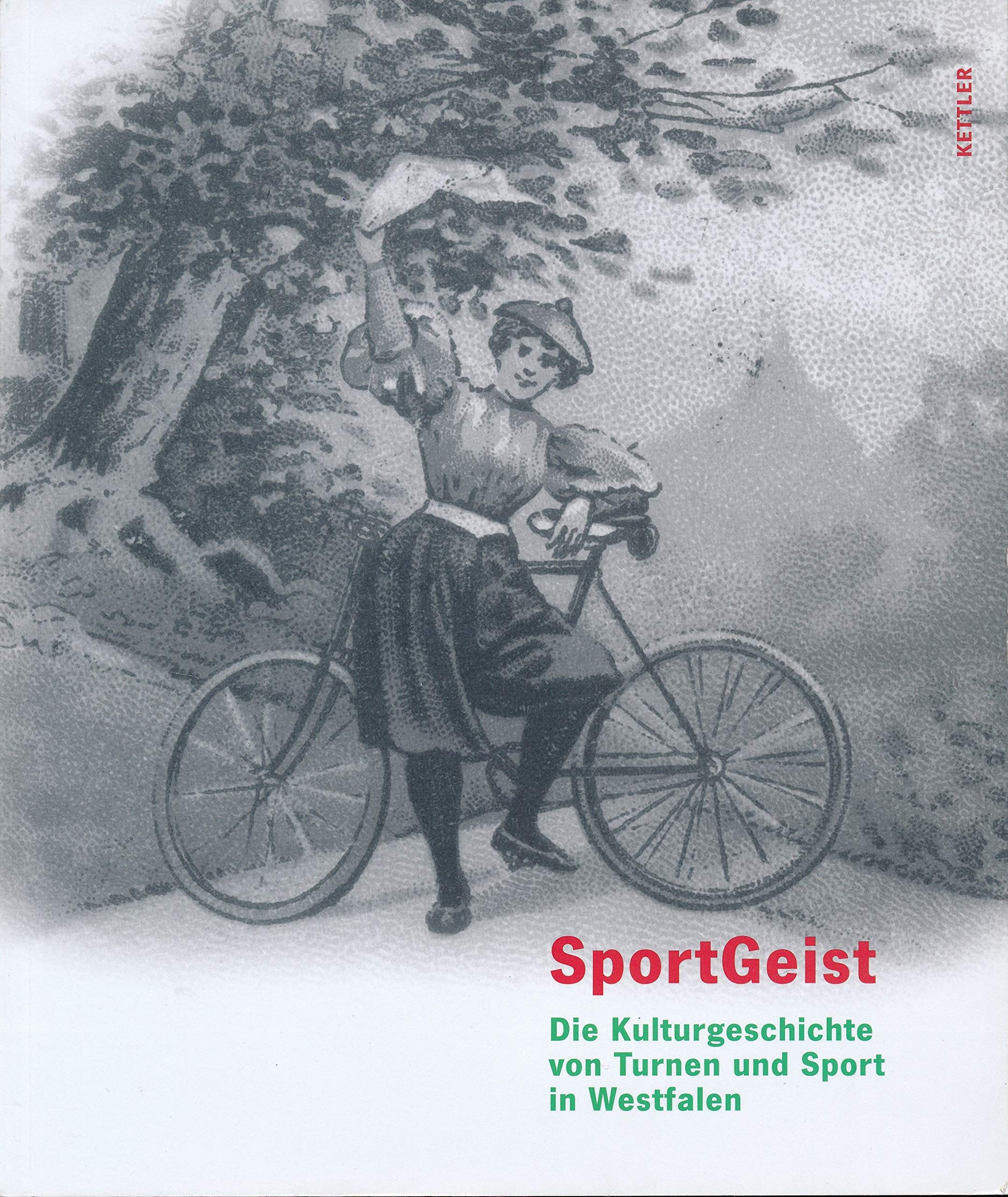 SportGeist: Die Kulturgeschichte von Turnen und Sport in Westfalen Politics & History