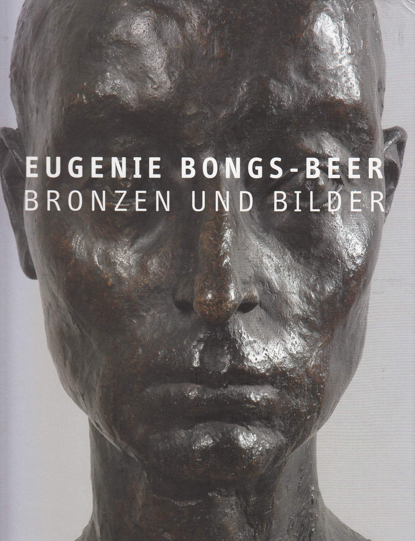 Eugenie Bongs-Beer. Bronzen und Bilder. Zur Ausstellung vom 29.4. - 10.6.2007 im Haus Opherdicke, Holzwickede, Kreis Unna. book