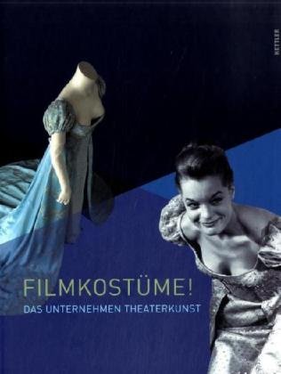 Filmkostüme: Das Unternehmen Theaterkunst. Buchhandelsausgabe Film, Art & Culture