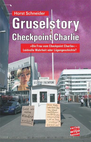Gruselstory Checkpoint Charlie: "Die Frau vom Checkpoint Charlie" - Leidvolle Wahrheit oder Lügengeschichte? (rote taschenbücher) German history