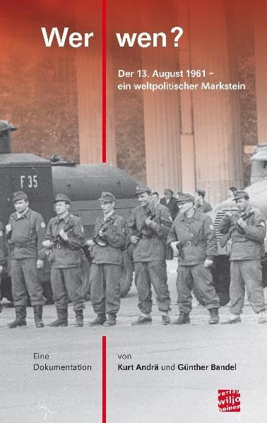 Wer - wen?: Der 13. August 1961 - ein weltpolitischer Markstein German history