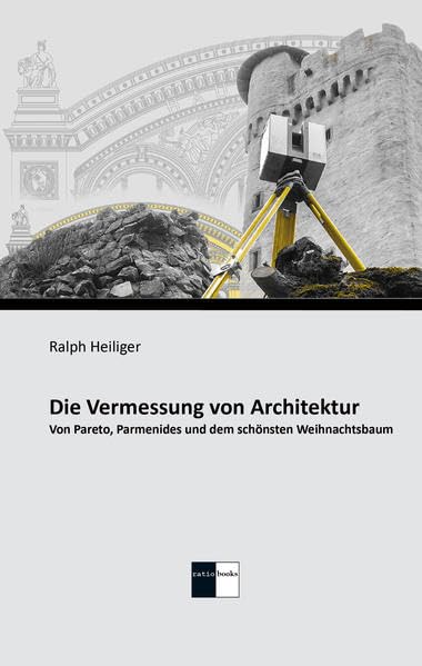 Die Vermessung von Architektur: Von Pareto, Parmenides und dem schönsten Weihnachtsbaum Reference Books