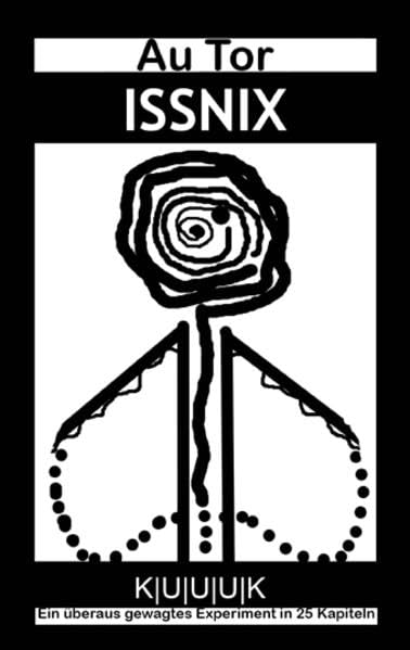 Issnix: Ein überaus gewagtes Experiment in 25 Kapiteln Essays & Short Stories
