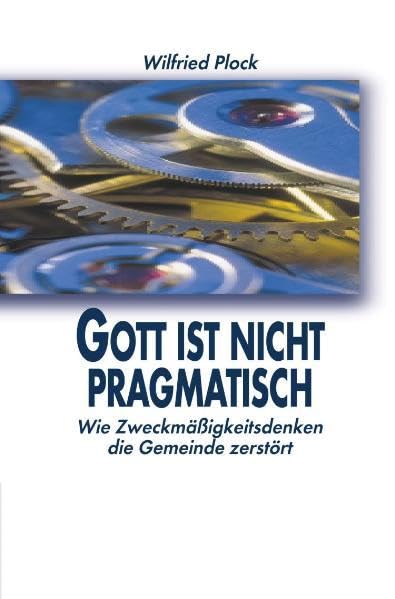 Gott ist nicht pragmatisch: Wie Zweckmäßigkeitsdenken die Gemeinde zerstört Religion & Esotericism