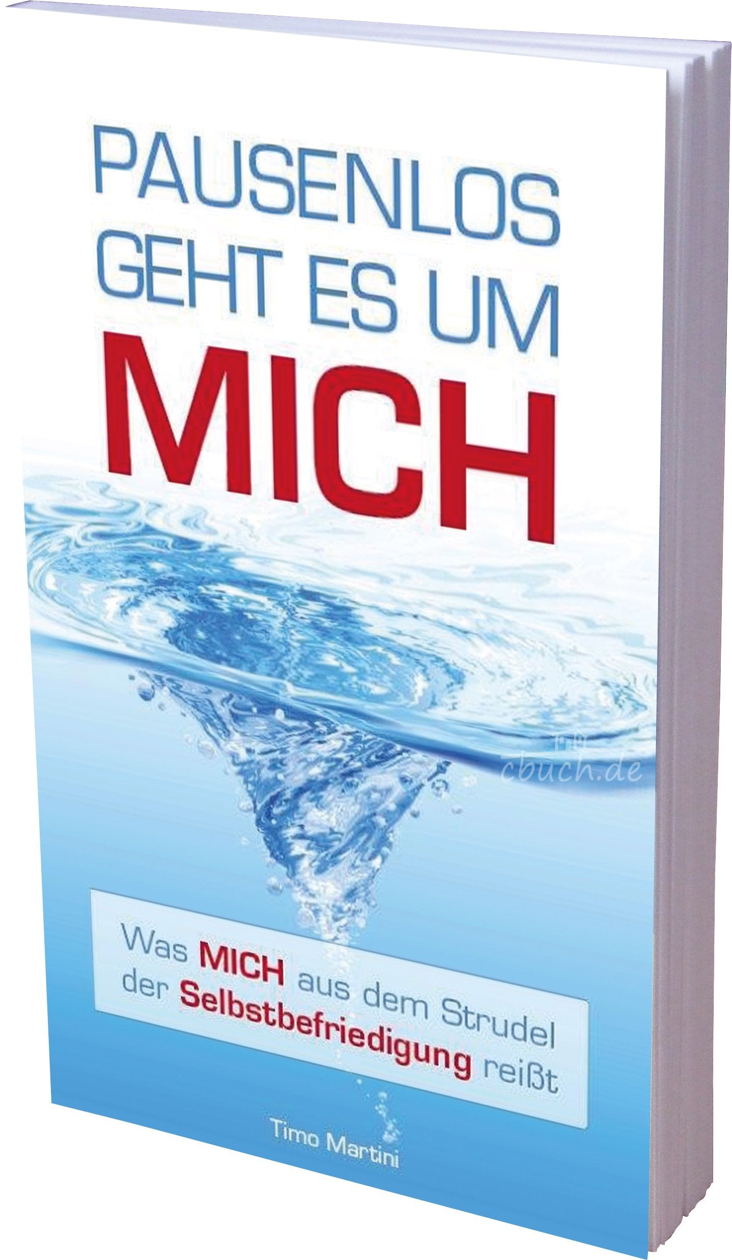 Pausenlos geht es um MICH: - Was MICH aus dem Strudel der Selbstbefriedigung reißt Religion & Esotericism
