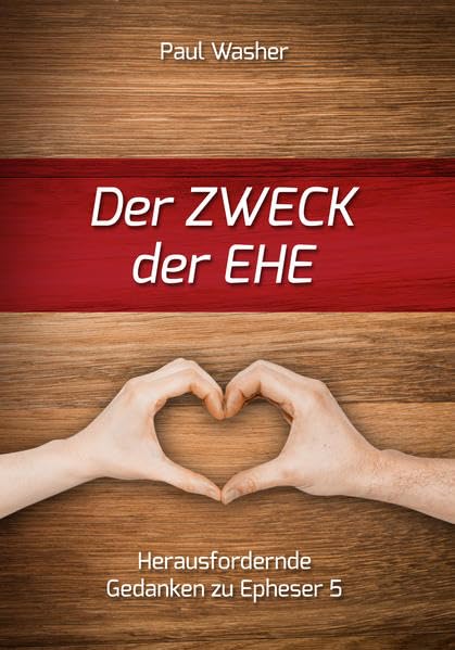 Der Zweck der Ehe: Herausfordernde Gedanken zu Epheser 5 Religion & Esotericism