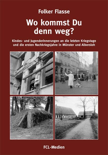 Wo kommst du denn weg?: Kindes- und Jugenderinnerungen an die letzten Kriegstage und die ersten Nachkriegsjahre in Münster und Albersloh Politics & History