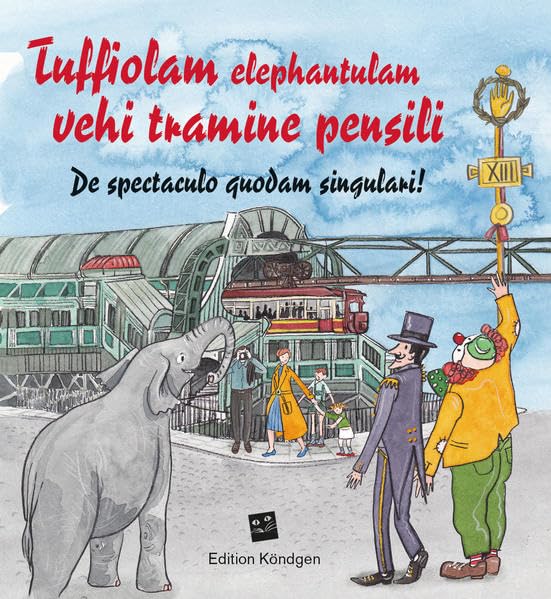 Tuffiolam elephantulam vehi tramine pensili (Lateinische Ausgabe): De spectaculo quodam singulari Novels & Short Stories