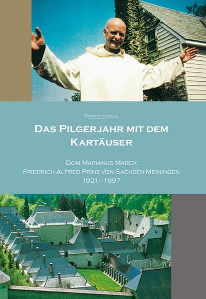 Das Pilgerjahr mit dem Kartäuser: Dom Marianus Marck • Friedrich Alfred Prinz von Sachsen-Meiningen Memories