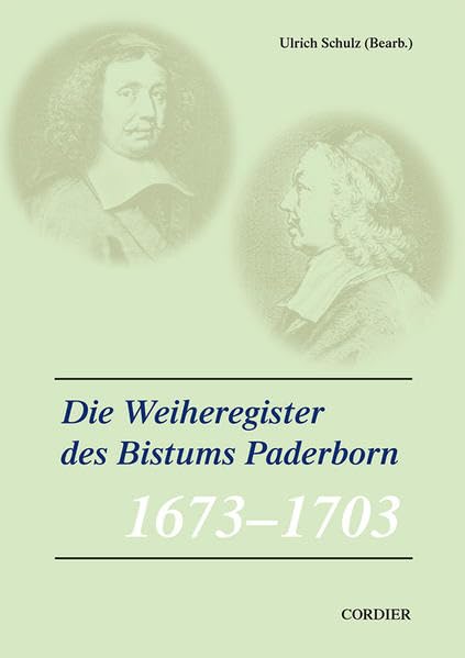 Veröffentlichungen zur Geschichte der mitteldeutschen Kirchenprovinz / Die Weiheregister des Bistums Paderborn – 1673-1703 Reference Books