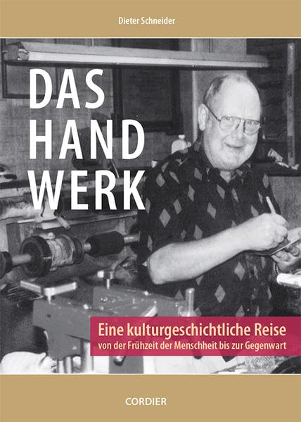 Das Handwerk: Eine kulturgeschichtliche Reise von der Frühzeit der Menschheit bis zur Gegenwart book