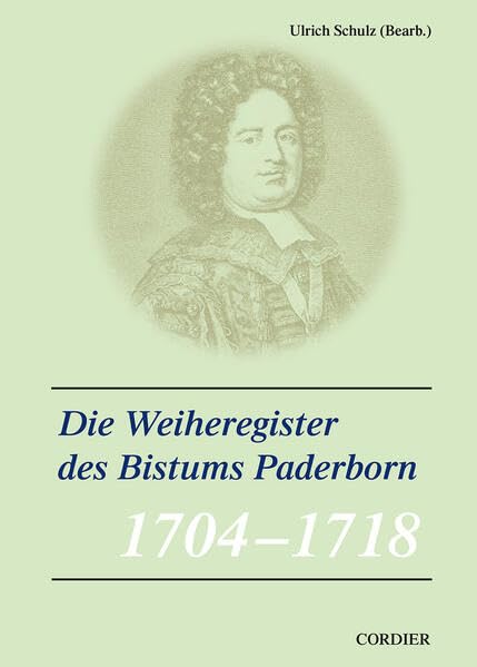 Veröffentlichungen zur Geschichte der mitteldeutschen Kirchenprovinz / Die Weiheregister des Bistums Paderborn – 1703-1718 Reference Books