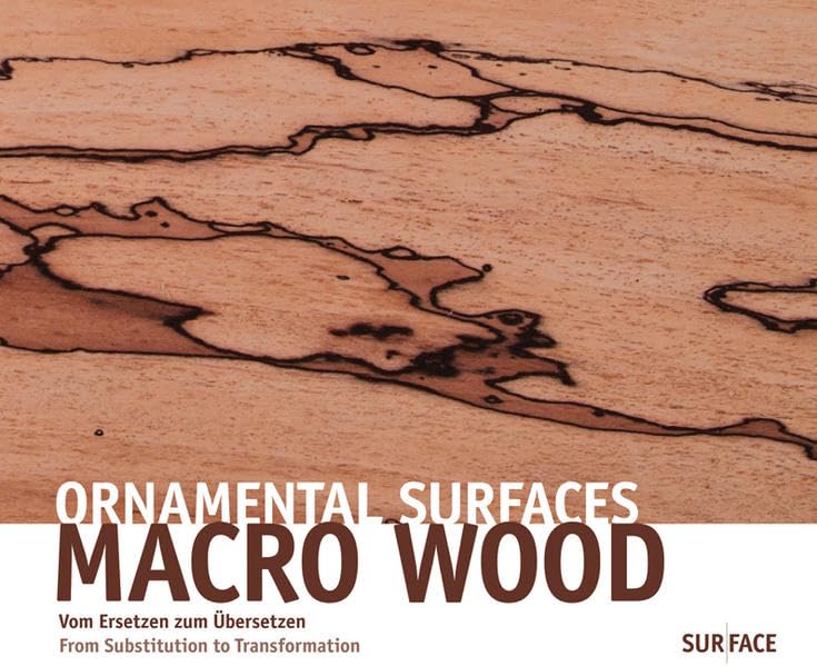 Ornamental Surfaces, Macro Wood: Vom Ersetzen zum Übersetzen Architecture