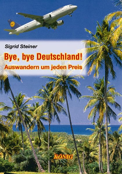 Bye, bye Deutschland ! Auswandern um jeden Preis Contemporary literature