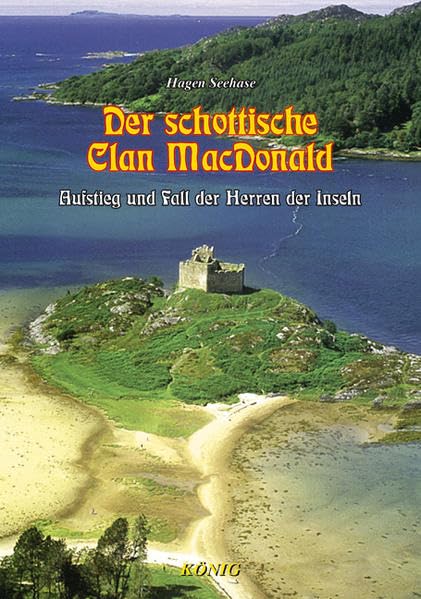 Der schottische Clan Mac Donald: Aufstieg und Fall der Herren der Inseln Politics & History