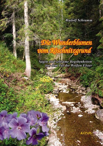 Die Wunderblumen vom Röschnitzgrund: Sagen aus dem Tal der Weißen Elster Fairy Tales & Legends