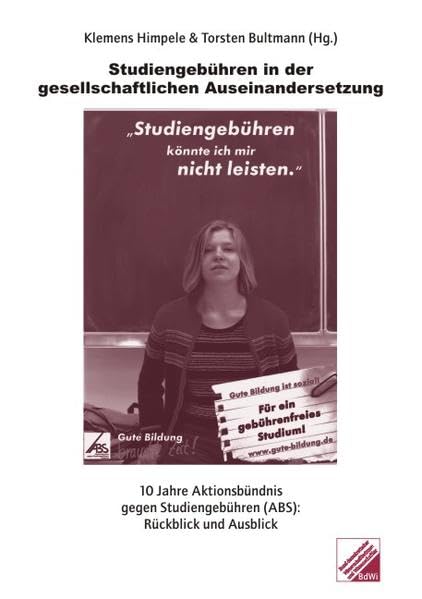Studiengebühren in der gesellschaftlichen Auseinandersetzung: 10 Jahre Aktionsbündnis gegen Studiengebühren (ABS): Rückblick und Ausblick Law