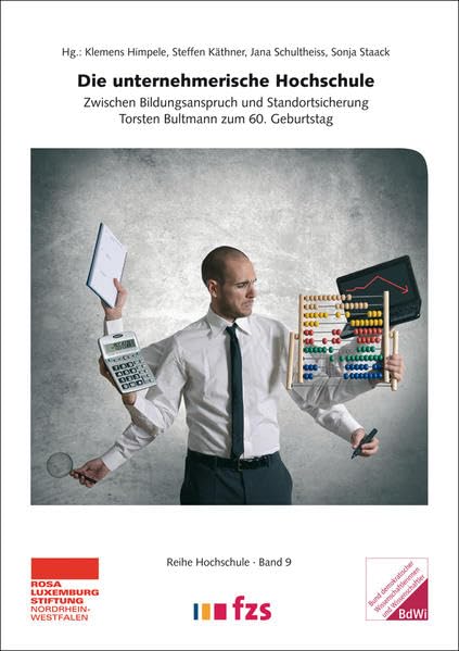Die unternehmerische Hochschule. Zwischen Bildungsanspruch und Standortsicherung. Torsten Bultmann zum 60. Geburtstag Law