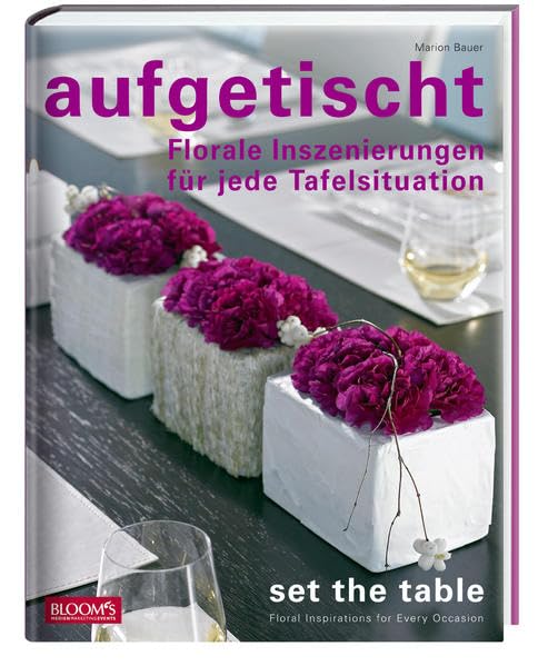 aufgetischt: Florale Inszenierungen für jede Tafelsituation Contemporary literature