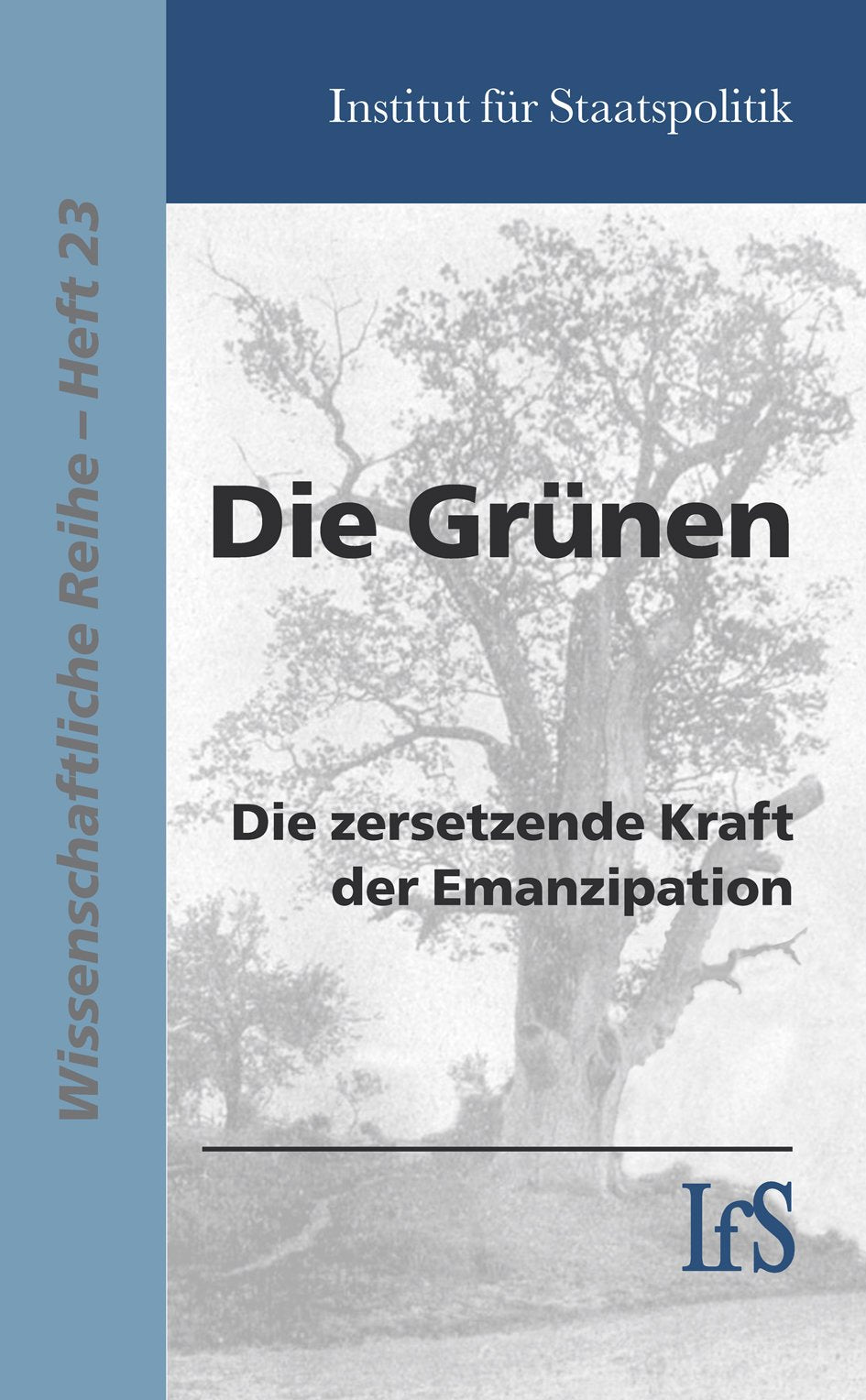 Die Grünen: Die zersetzende Kraft der Emanzipation - Institut f. Staatspolitik book