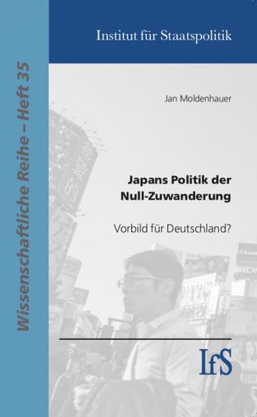 Japans Politik der Null-Zuwanderung: Vorbild für Deutschland? (Wissenschaftliche Reihe) Politics & History