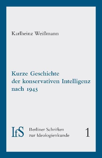 Kurze Geschichte der konservativen Intelligenz nach 1945 (Berliner Schriften zur Ideologienkunde) Politics & History
