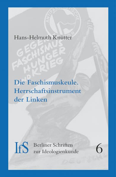 Die Faschismuskeule: Herrschaftsinstrument der Linken (Berliner Schriften zur Ideologienkunde) Law