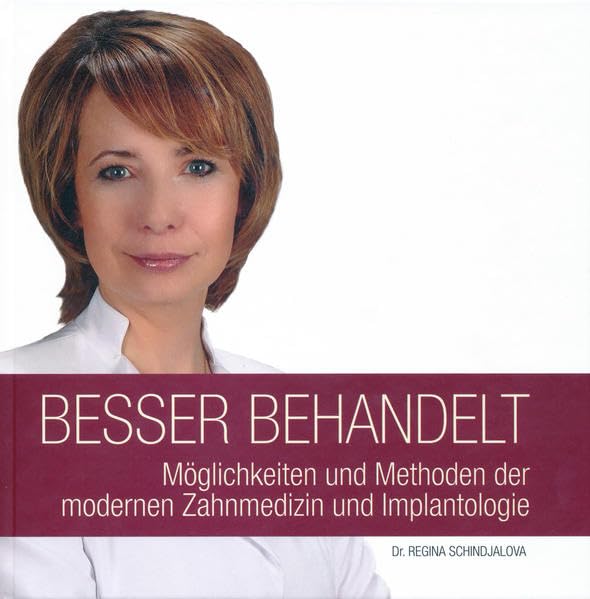 Besser behandelt: Möglichkeiten und Methoden der modernen Zahnmedizin und Implantologie Medicine