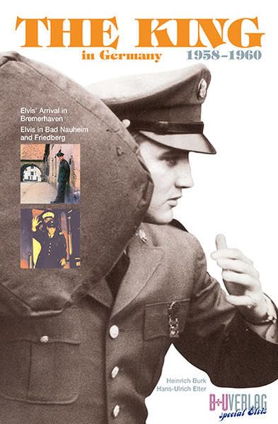 The King in Germany 1958-1960: Elvis´Arrival in Bremerhaven. Elvis in Bad Nauheim and Friedberg Arts & Music