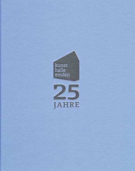 25 Jahre Kunsthalle Emden: 1986-2011 Film, Art & Culture