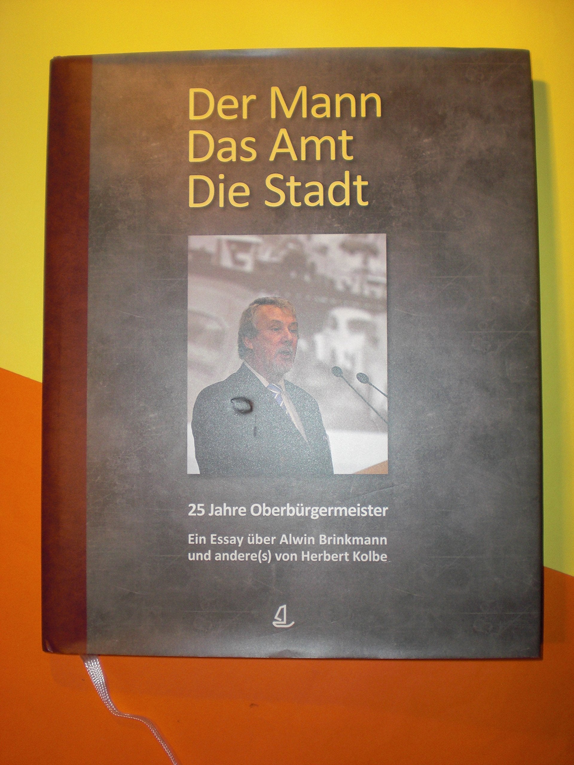 Der Mann Das Amt Die Stadt, 25 Jahre Oberbürgermeister, Alwin Brinkmann book