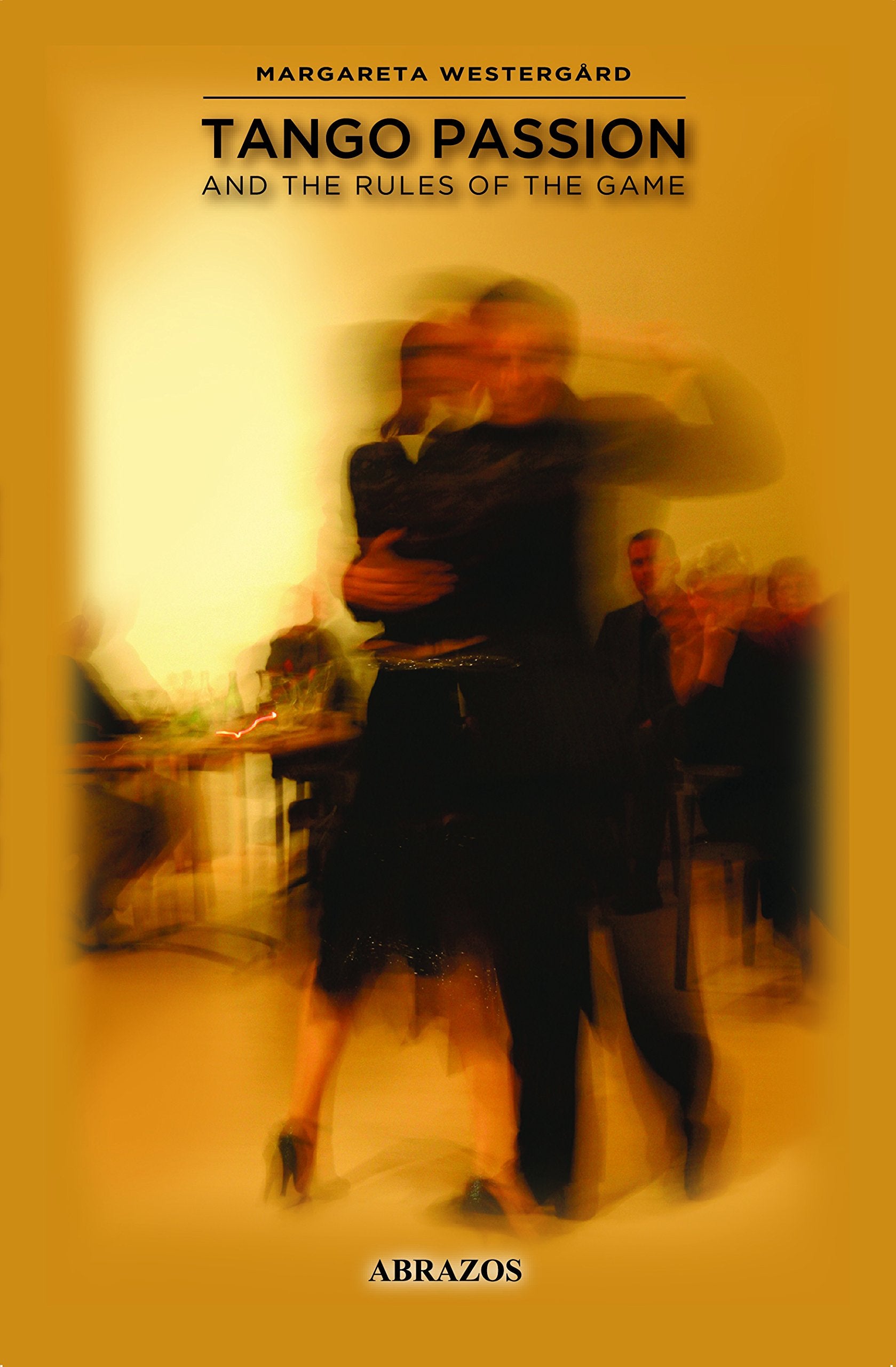 Tango Passion and the Rules of the Game Film, Art & Culture