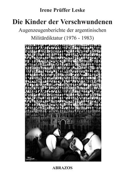 Die Kinder der Verschwundenen: Augenzeugenberichte der argentinischen Militärdiktatur (1976 - 1983) Politics & History