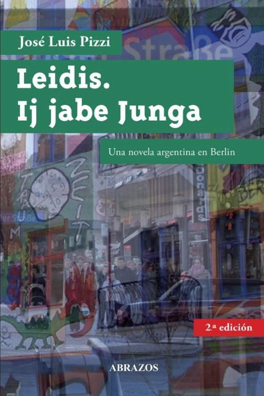 Leidis. Ij jabe Junga.: Una novela argentina en Berlín: Una novela argentina en Berlin Contemporary literature